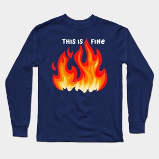 "This is fine" in white with flames in red, orange, and yellow Long Sleeve T-Shirt